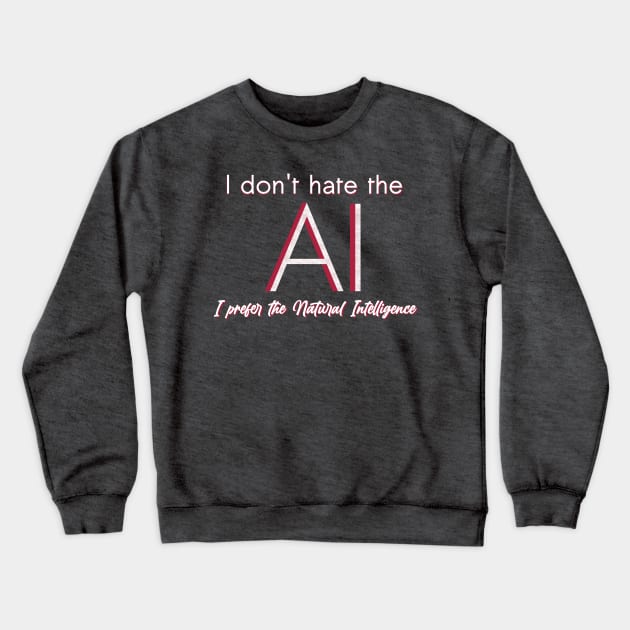 I don't hate the AI Crewneck Sweatshirt by Javisolarte